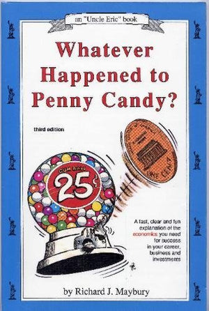 Whatever Happened To Penny Candy?: A Fast, Clear And Fun Explanation Of The Economics You Need For Success In Your Career, Busin-used