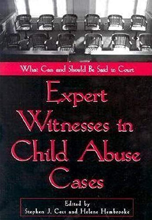 Expert Witnesses In Child Abuse Cases: What Can And Should Be Said In Court,New