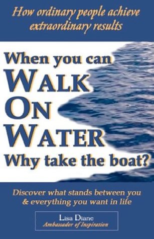 When You Can Walk On Water Why Take The Boat?: How Ordinary People Achieve Extraordinary Results,Used