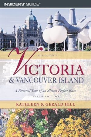 Insiders' Guide Victoria & Vancouver Island: A Personal Tour Of An Almost Perfect Eden (Hill Guides Series),Used