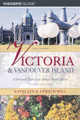 Insiders' Guide Victoria & Vancouver Island: A Personal Tour Of An Almost Perfect Eden (Hill Guides Series),Used