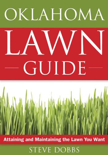 The Oklahoma Lawn Guide: Attaining And Maintaining The Lawn You Want (Guide To Midwest And Southern Lawns)