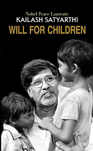 Will For Children By Kailash Satyarthi | A Powerful Manifesto To Protect Childhood & Human Rights | Nobel Peace Laureates Vision For Every Childs Freedom