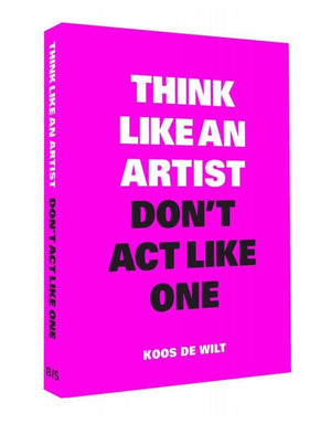 Think Like An Artist, Don T Act Like One: New Edition