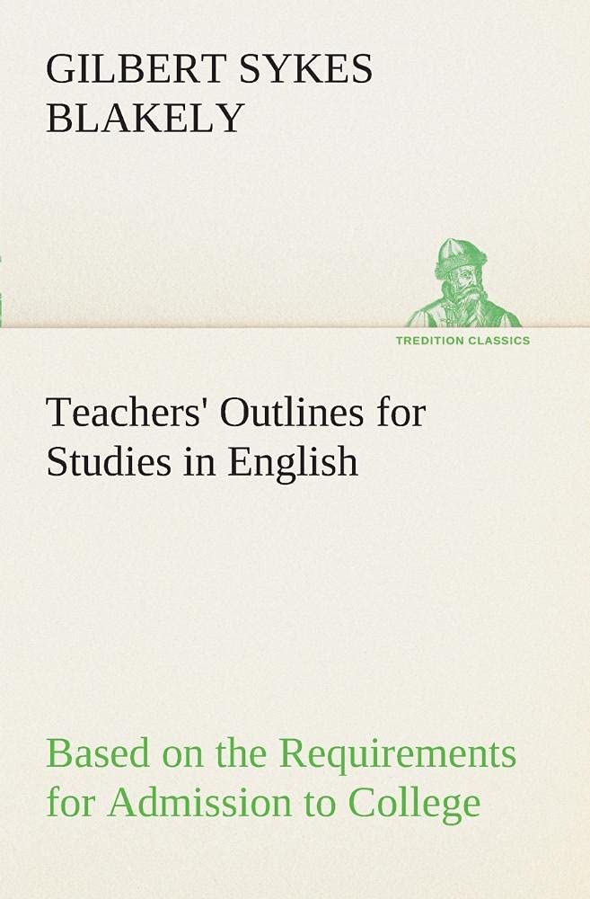 Teachers' Outlines for Studies in English Based on the Requirements for Admission to College,Used
