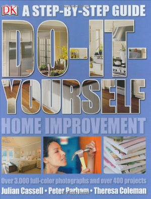 Do It Yourself Home Improvement: Step By Step Guide To Home Improvement,New