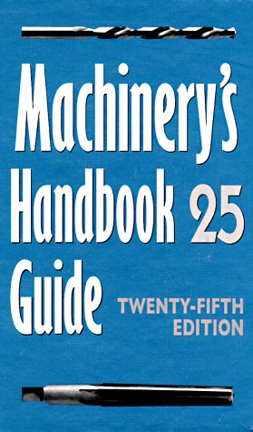 Machinery's Handbook Guide: Guide to the Use of Tables and Formulas in Machinery's Handbook, 25th Edition,Used