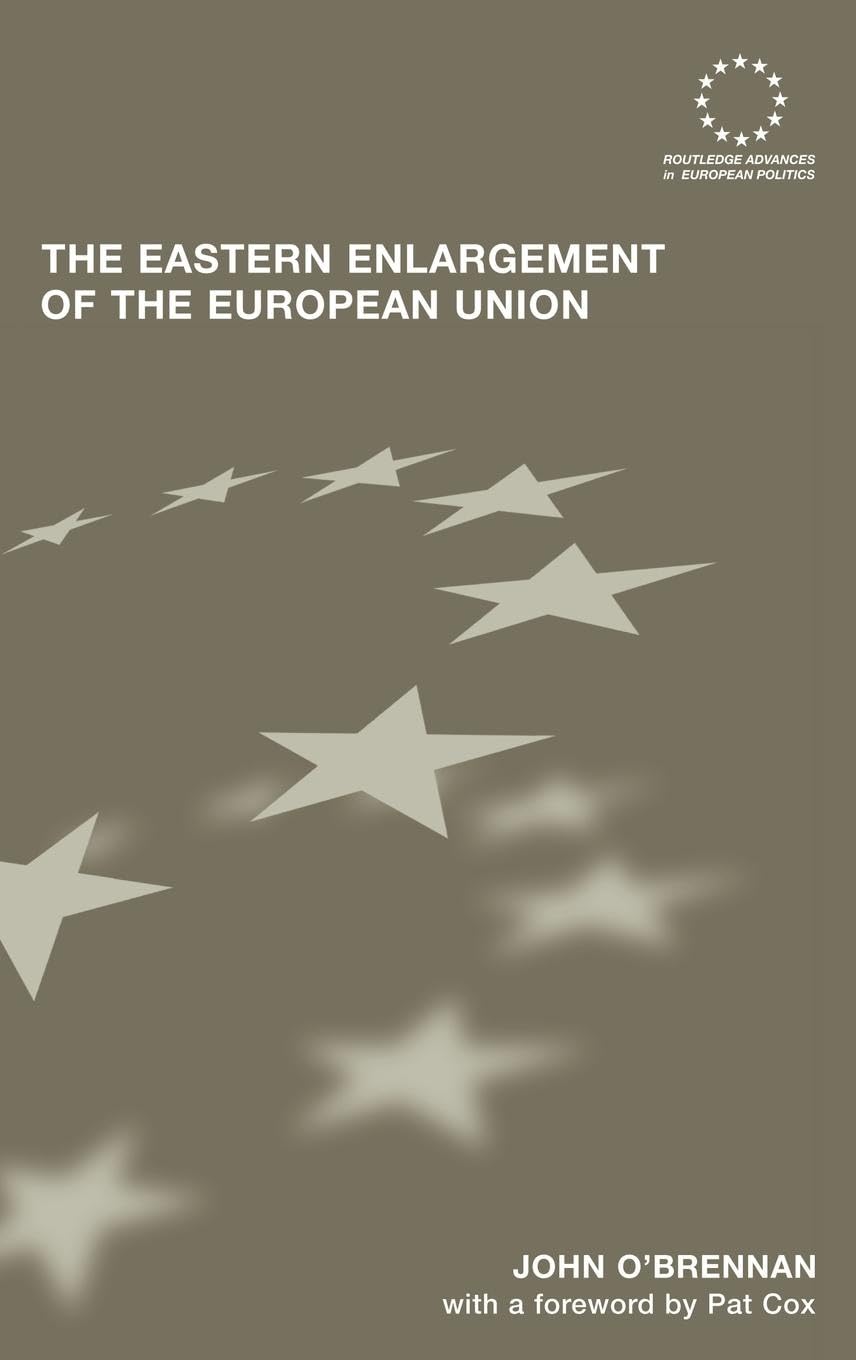 The Eastern Enlargement Of The European Union (Routledge Advances In European Politics)