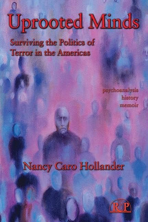 Uprooted Minds: Surviving the Politics of Terror in the Americas (Relational Perspectives Book Series),New