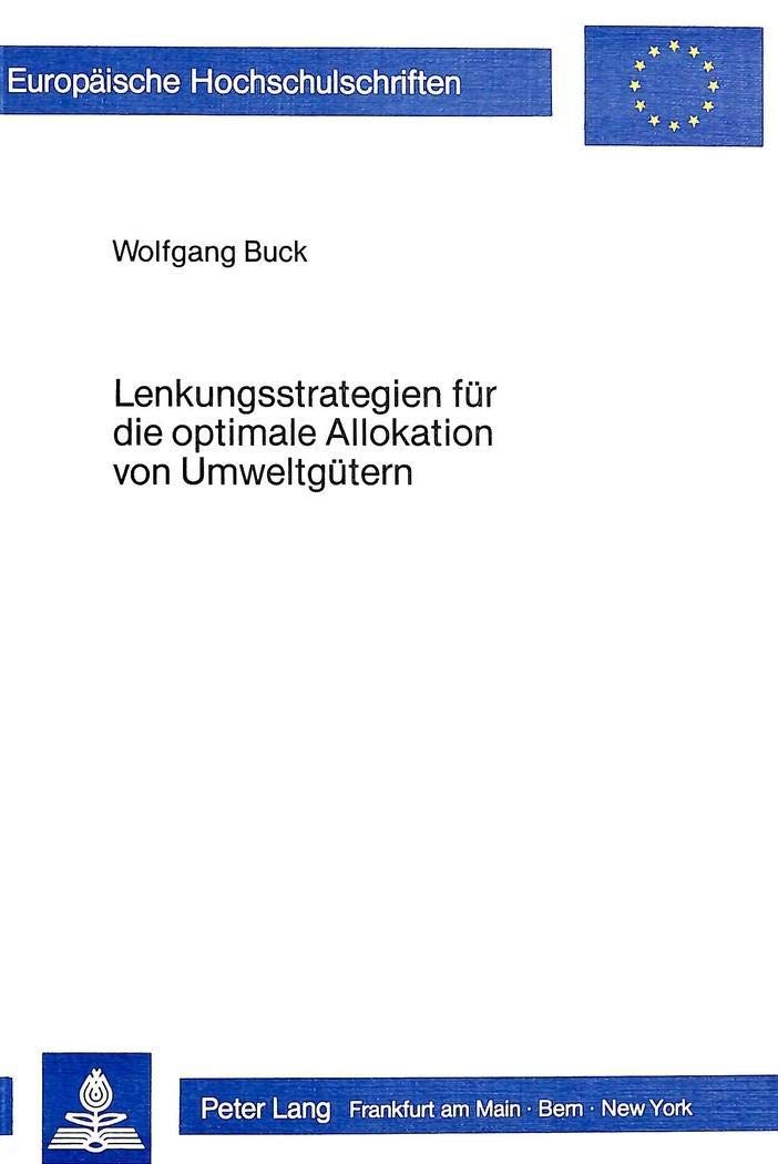 Lenkungsstrategien fr die optimale Allokation von Umweltgtern: Theoretische Grundlagen einer rationalen Konzeption der Umweltpol,Used