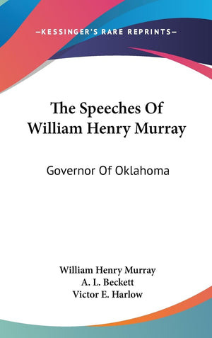 The Speeches Of William Henry Murray: Governor Of Oklahoma,New