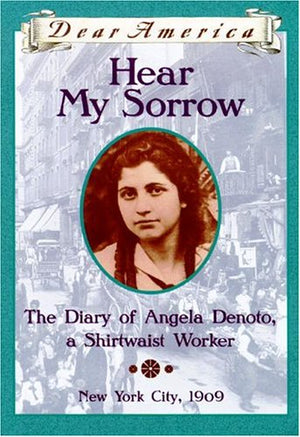 Hear My Sorrow: The Diary Of Angela Denoto, A Shirtwaist Worker, New York City 1909 (Dear America Series),New