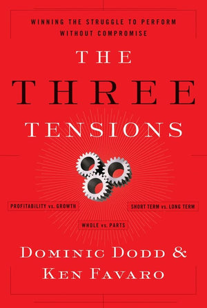 The Three Tensions: Winning the Struggle to Perform Without Compromise,New