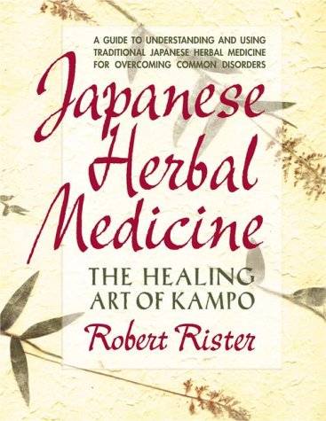 Japanese Herbal Medicine: The Healing Art Of Kampo,New