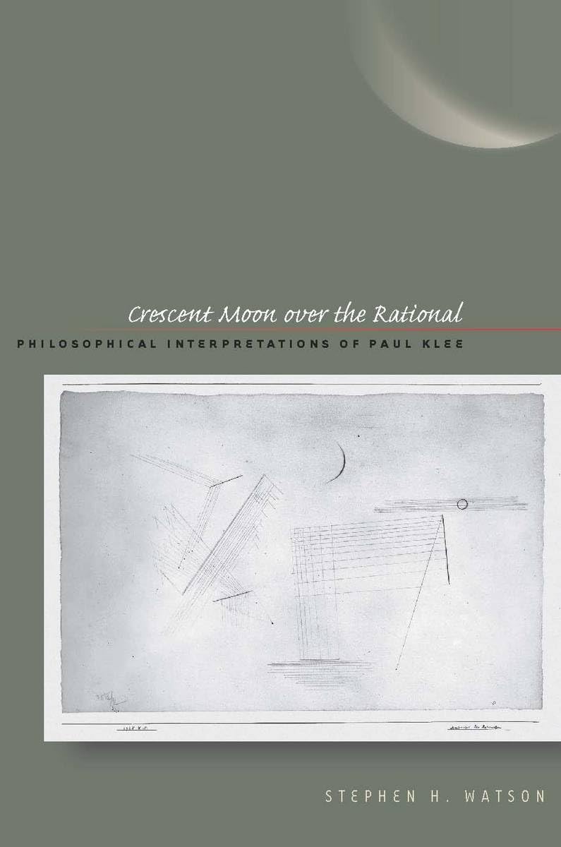 Crescent Moon Over The Rational: Philosophical Interpretations Of Paul Klee,Used