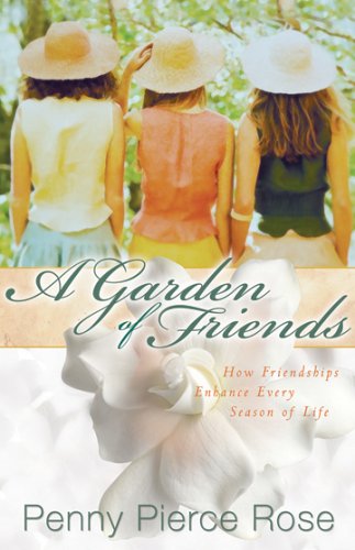 A Garden of Friends: How Friendships Enhance Every Season of Life,Used