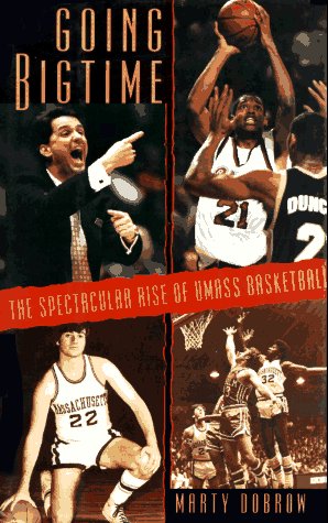 Going Bigtime: The Spectacular Rise Of Umass Basketball,New