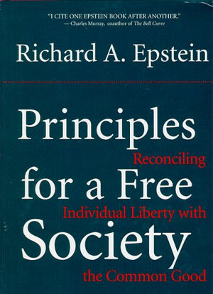 Principles For A Free Society: Reconciling Individual Liberty With The Common Good,New