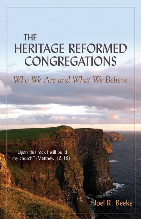The Heritage Reformed Congregations: Who We Are And What We Believe,Used