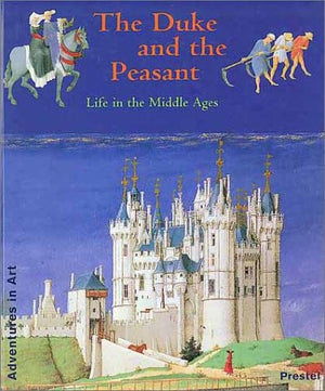 The Duke and the Peasant: Life in the Middle Ages (Adventures in Art Series),Used