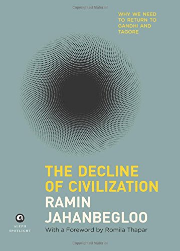 The Decline Of Civilization: Why We Need To Return To Gandhi And Tagore