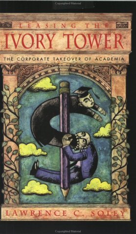 Leasing the Ivory Tower: The Corporate Takeover of Academia,Used