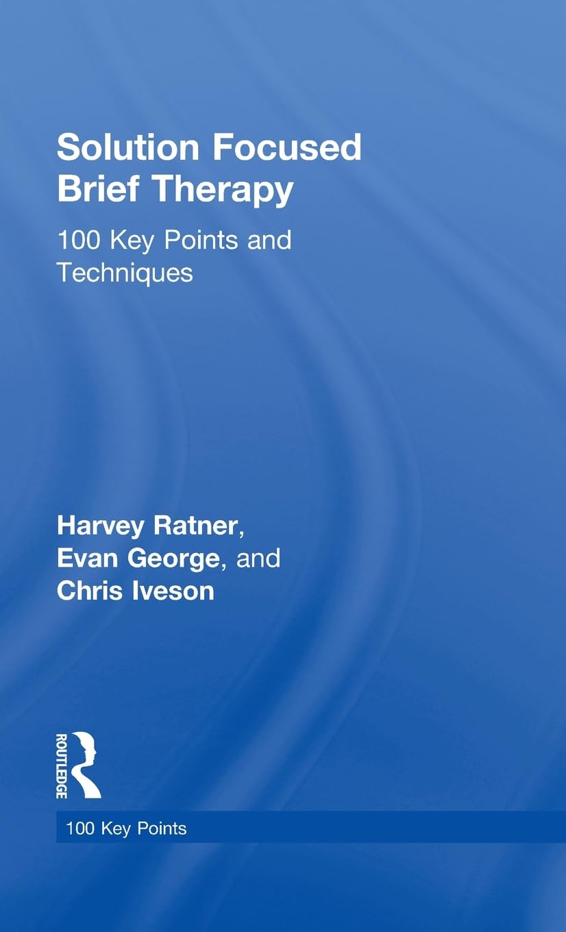 Solution Focused Brief Therapy: 100 Key Points and Techniques,Used