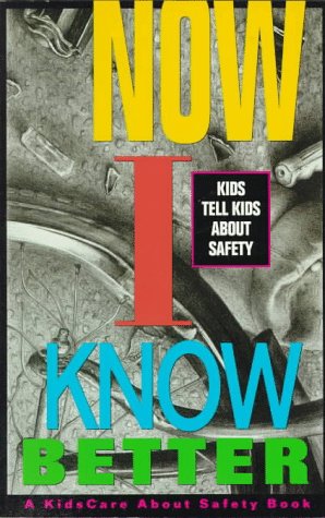Now I Know Better: Kids Tell Kids About Safety,Used