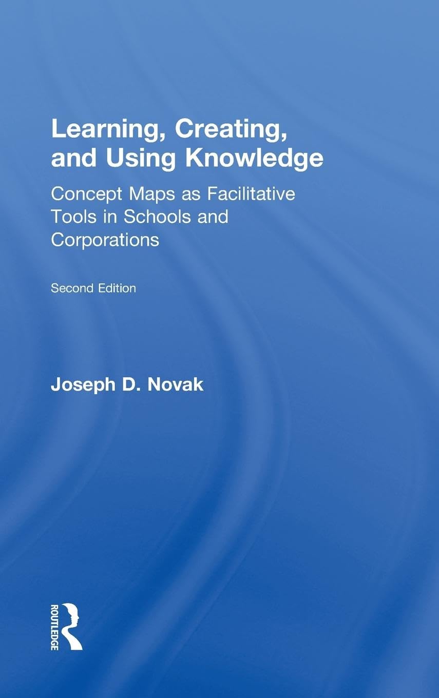 Learning, Creating, and Using Knowledge: Concept Maps as Facilitative Tools in Schools and Corporations,Used