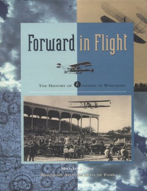 Forward in Flight: The History of Aviation in Wisconsin,Used