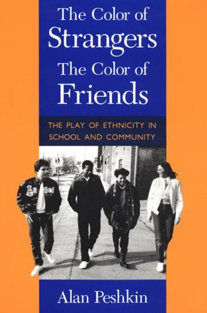 The Color of Strangers, the Color of Friends: The Play of Ethnicity in School and Community,Used