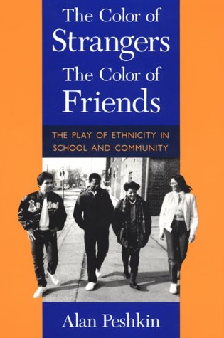 The Color of Strangers, the Color of Friends: The Play of Ethnicity in School and Community,Used