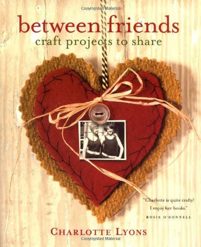 Between Friends: Craft Projects to Share,Used