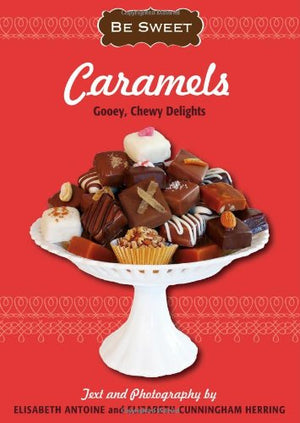 Be Sweet: Caramels: StepbyStep Instructions To Make Gooey, Chewy Delights and Desserts,Used