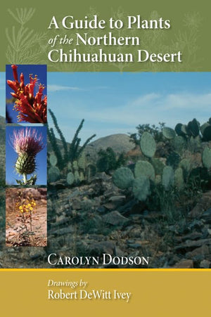A Guide To Plants Of The Northern Chihuahuan Desert,New