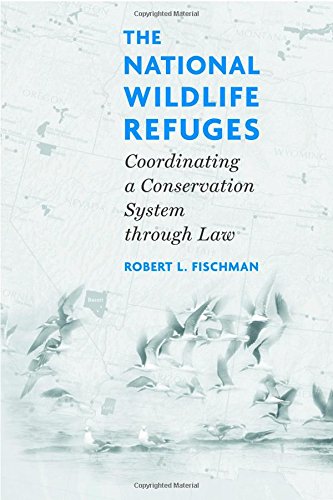 The National Wildlife Refuges: Coordinating A Conservation System Through Law,Used
