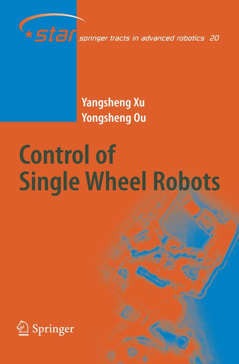 Control of Single Wheel Robots (Springer Tracts in Advanced Robotics, 20),Used