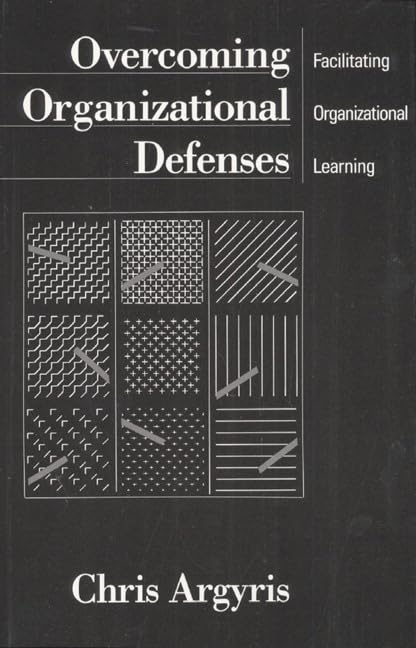 Overcoming Organizational Defenses: Facilitating Organizational Learning,New