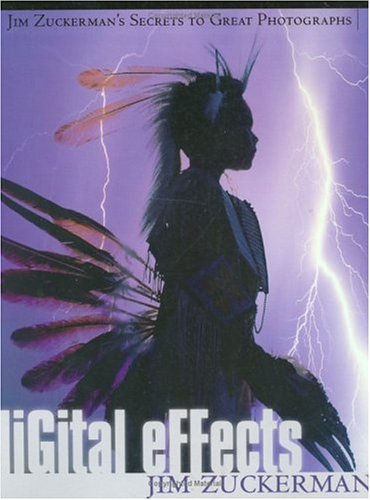 Digital Effects: Jim Zuckerman's Secrets to Great Photographs,Used