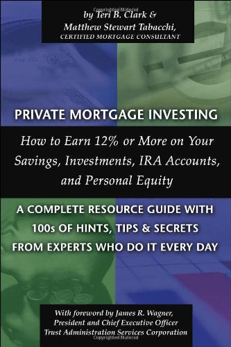 Private Mortgage Investing: How to Earn 12% or More on Your Savings, Investments, IRA Accounts and Personal EquityA Complete R,Used