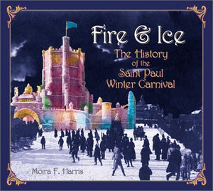 Fire & Ice: The History of the Saint Paul Winter Carnival,Used