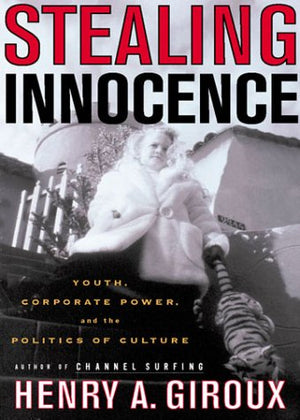 Stealing Innocence: Youth, Corporate Power and the Politics of Culture,Used