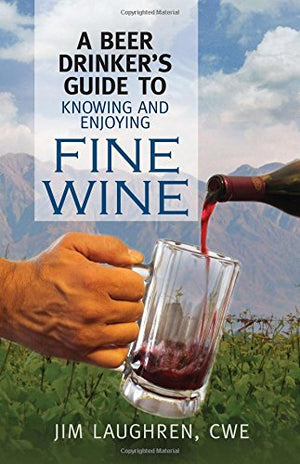 A Beer Drinker's Guide to Knowing and Enjoying Fine Wine,Used