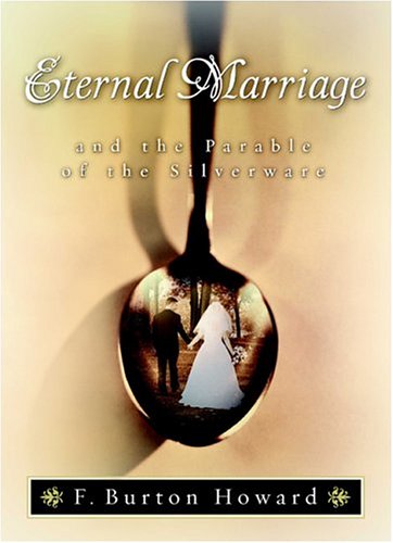 Eternal Marriage and the Parable of the Silverware,New