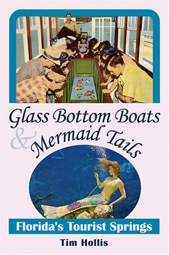 Glass Bottom Boats & Mermaid Tails: Florida's Tourist Springs,Used