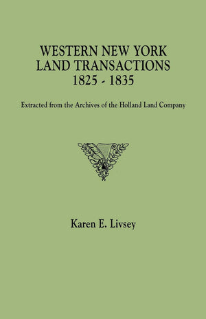 Western New York Land Transactions, 18251835. Extracted From The Archives Of The Holland Land Company,Used