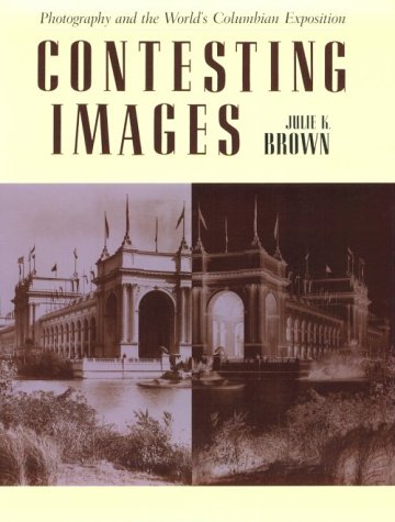 Contesting Images: Photography and the Worlds Columbian Exposition