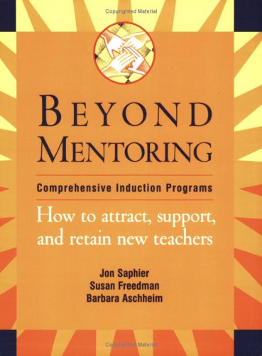 Beyond Mentoring: Comprehensive Induction Programs : How To Attract, Support And Retain New Teachers,New