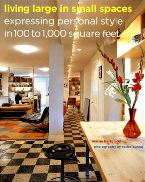 Living Large in Small Spaces: Expressing Personal Style in 100 to 1,000 Square Feet,Used