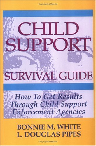 Child Support Survival Guide: How to Get Results Through Child Support Enforcement Agencies,Used